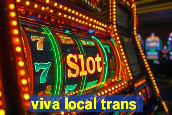 viva local trans